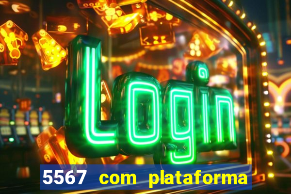 5567 com plataforma de jogos